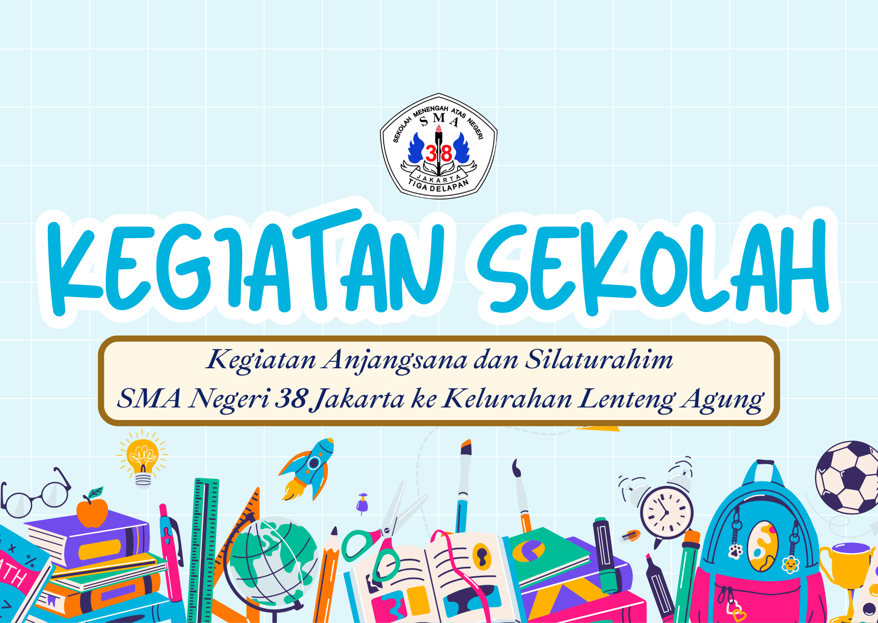 KEGIATAN ANJANGSANA DAN SILATURAHIM SMA NEGERI 38 JAKARTA KE KELURAHAN LENTENG AGUNG